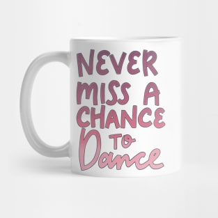 Never Miss a Chance to Dance Mug